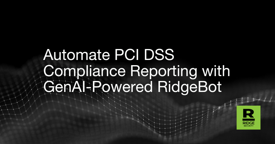 Automate PCI DSS Compliance Reporting with GenAI-Powered RidgeBot