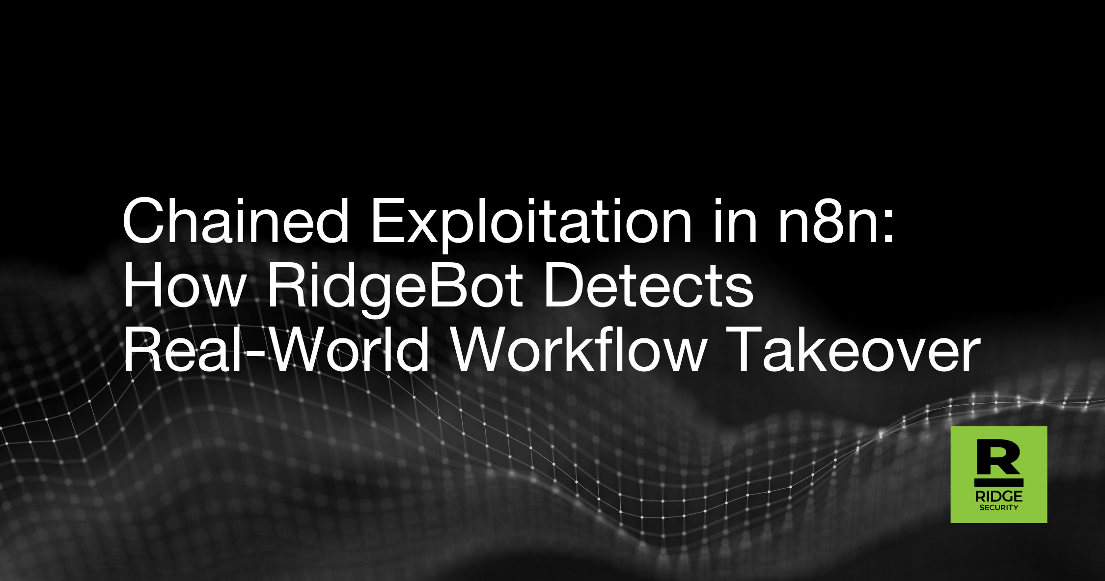 Chained Exploitation in n8n: How RidgeBot Detects Real-World Workflow Takeover